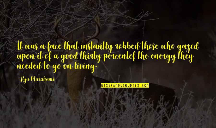 Good Energy Quotes By Ryu Murakami: It was a face that instantly robbed those