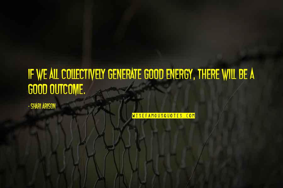 Good Energy Quotes By Shari Arison: If we all collectively generate good energy, there