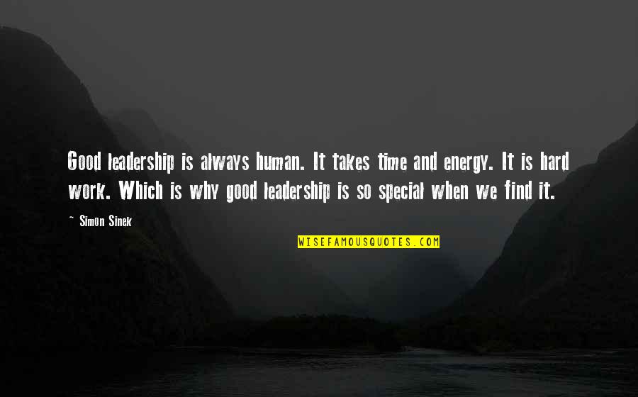 Good Energy Quotes By Simon Sinek: Good leadership is always human. It takes time