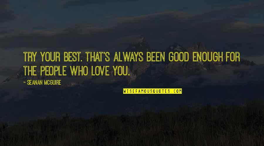 Good Enough Love Quotes By Seanan McGuire: Try your best. That's always been good enough