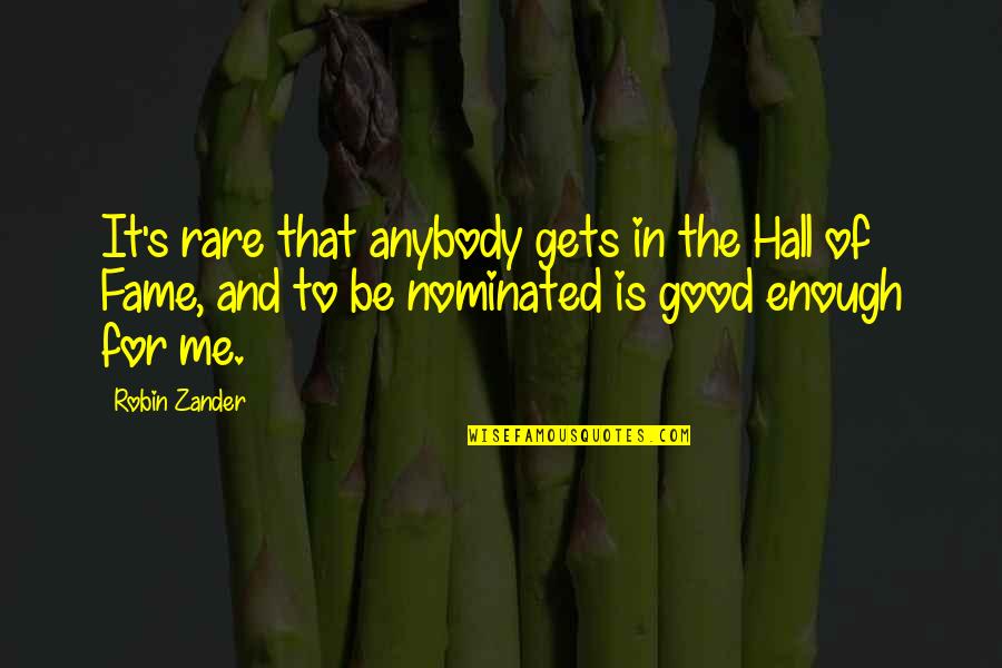 Good Enough Quotes By Robin Zander: It's rare that anybody gets in the Hall