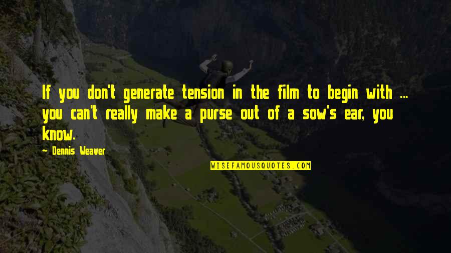 Good Entertaining Quotes By Dennis Weaver: If you don't generate tension in the film