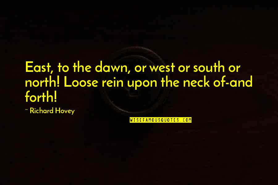 Good Entertaining Quotes By Richard Hovey: East, to the dawn, or west or south