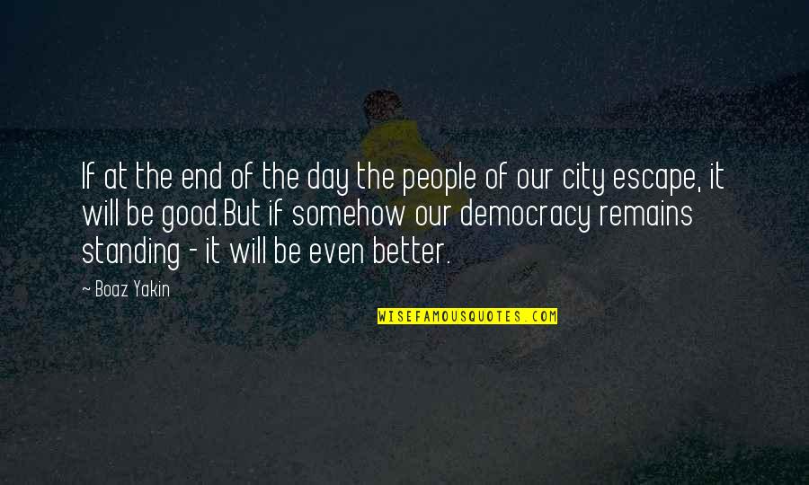 Good Escape Quotes By Boaz Yakin: If at the end of the day the Good Escape Quotes By Boaz Yakin: If at the end of the day the