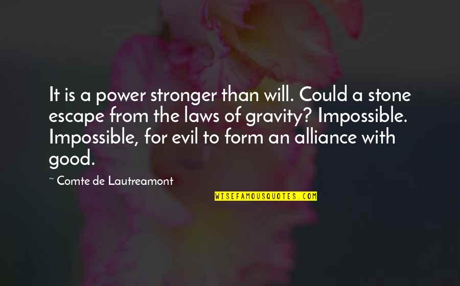 Good Escape Quotes By Comte De Lautreamont: It is a power stronger than will. Could