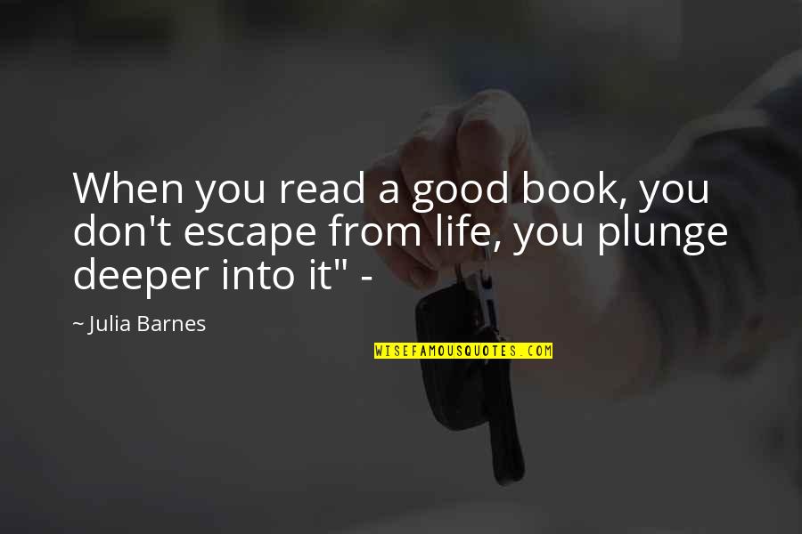 Good Escape Quotes By Julia Barnes: When you read a good book, you don't