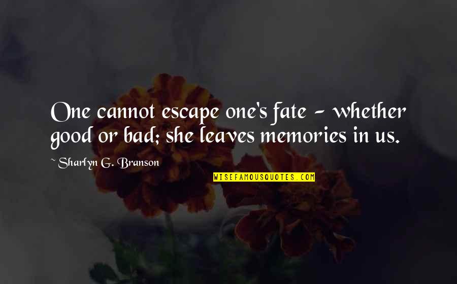 Good Escape Quotes By Sharlyn G. Branson: One cannot escape one's fate - whether good Good Escape Quotes By Sharlyn G. Branson: One cannot escape one's fate - whether good