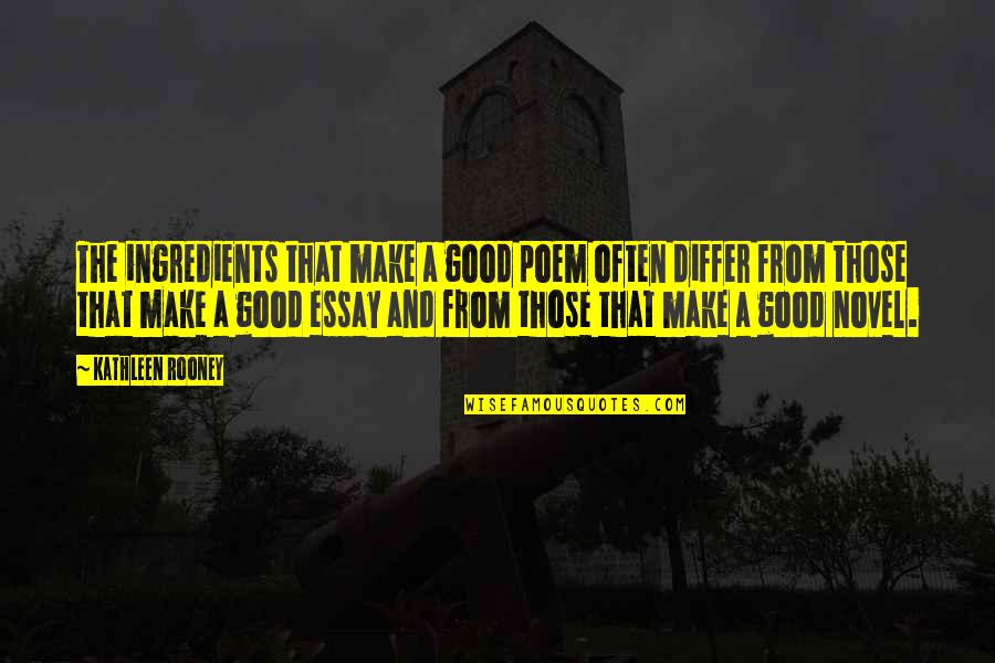 Good Essays Quotes By Kathleen Rooney: The ingredients that make a good poem often