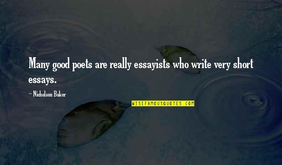 Good Essays Quotes By Nicholson Baker: Many good poets are really essayists who write