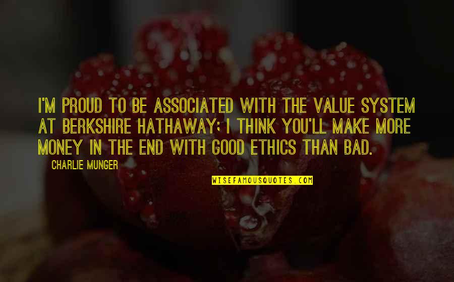 Good Ethics Quotes By Charlie Munger: I'm proud to be associated with the value