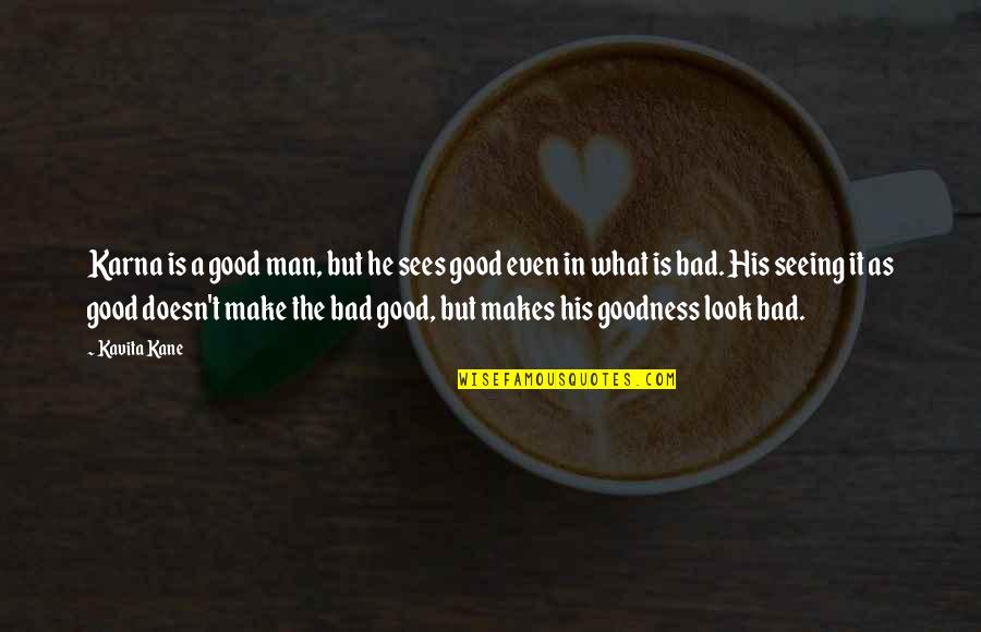 Good Ethics Quotes By Kavita Kane: Karna is a good man, but he sees
