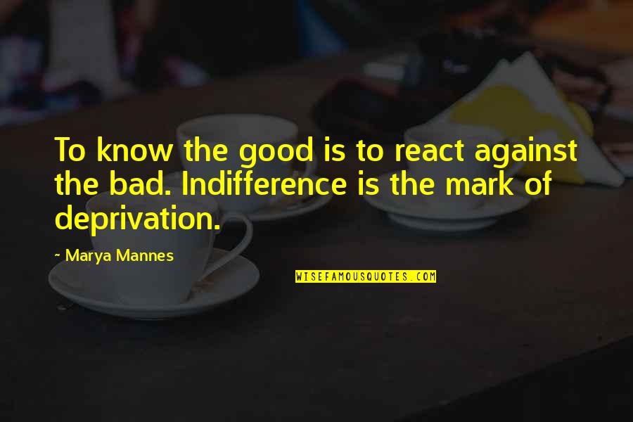 Good Ethics Quotes By Marya Mannes: To know the good is to react against