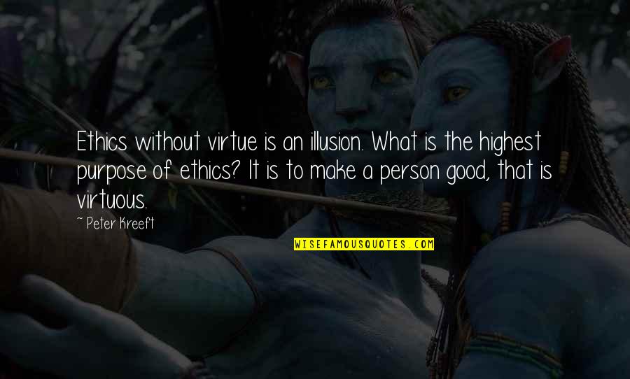 Good Ethics Quotes By Peter Kreeft: Ethics without virtue is an illusion. What is