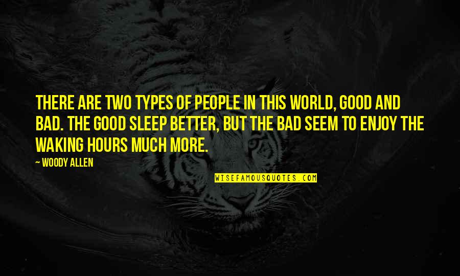 Good Ethics Quotes By Woody Allen: There are two types of people in this