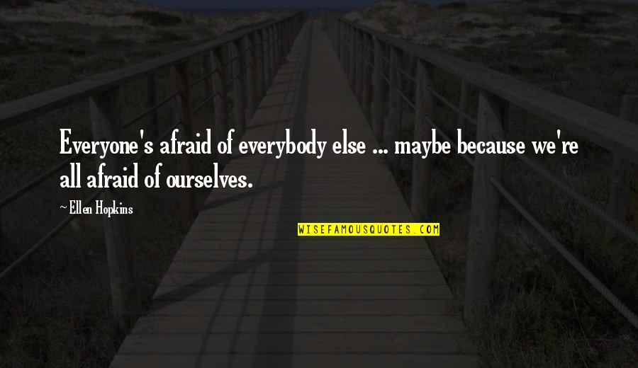 Good Eve Images With Quotes By Ellen Hopkins: Everyone's afraid of everybody else ... maybe because