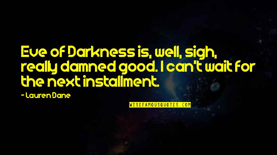 Good Eve Quotes By Lauren Dane: Eve of Darkness is, well, sigh, really damned