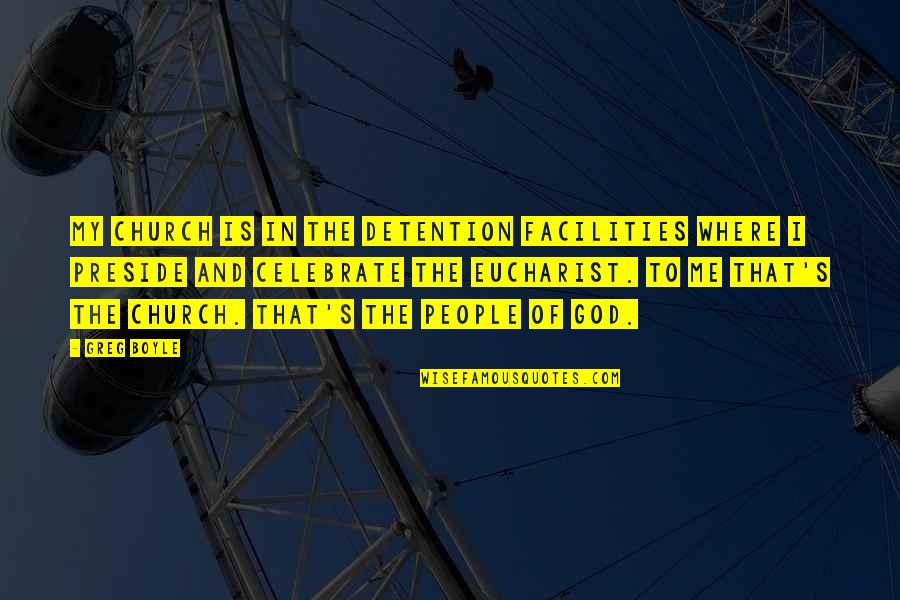 Good Evening Film Quotes By Greg Boyle: My church is in the detention facilities where Good Evening Film Quotes By Greg Boyle: My church is in the detention facilities where