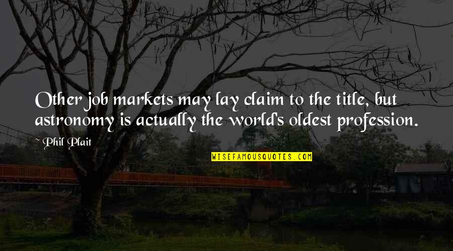 Good Evening Film Quotes By Phil Plait: Other job markets may lay claim to the Good Evening Film Quotes By Phil Plait: Other job markets may lay claim to the