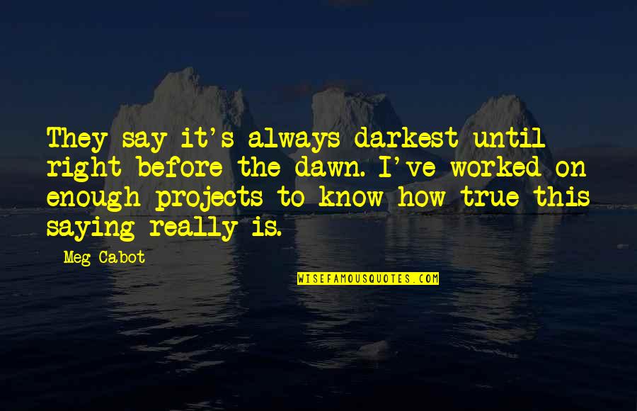 Good Evening Greetings Quotes By Meg Cabot: They say it's always darkest until right before Good Evening Greetings Quotes By Meg Cabot: They say it's always darkest until right before