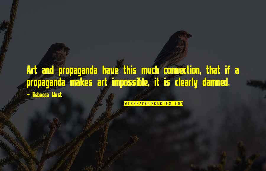Good Evening Greetings Quotes By Rebecca West: Art and propaganda have this much connection, that Good Evening Greetings Quotes By Rebecca West: Art and propaganda have this much connection, that
