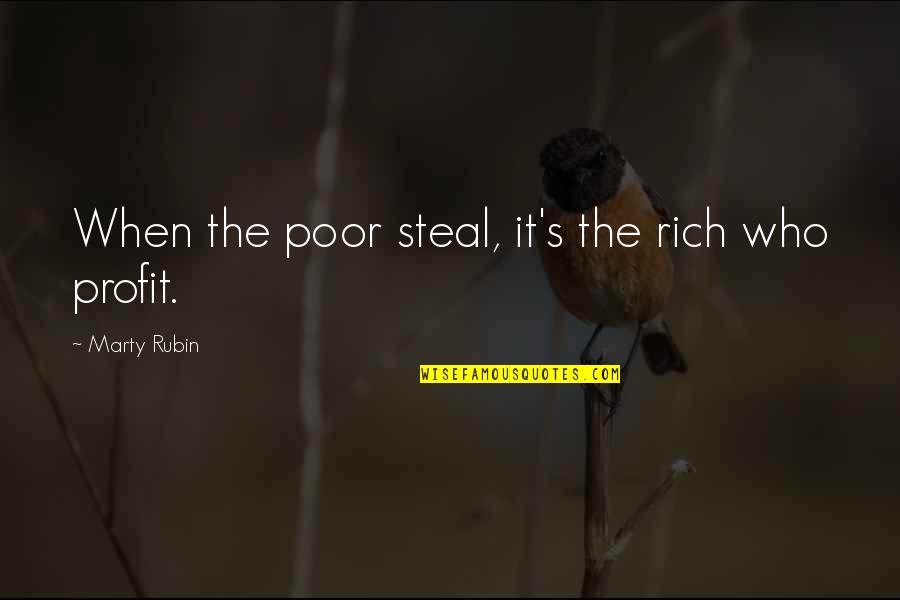 Good Evening Love Quotes By Marty Rubin: When the poor steal, it's the rich who