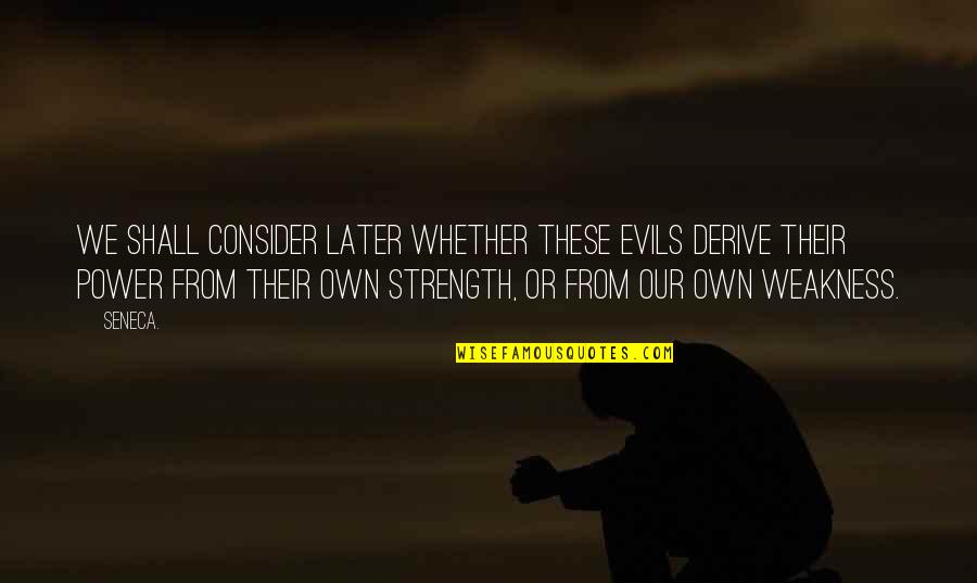Good Evening Love Quotes By Seneca.: We shall consider later whether these evils derive