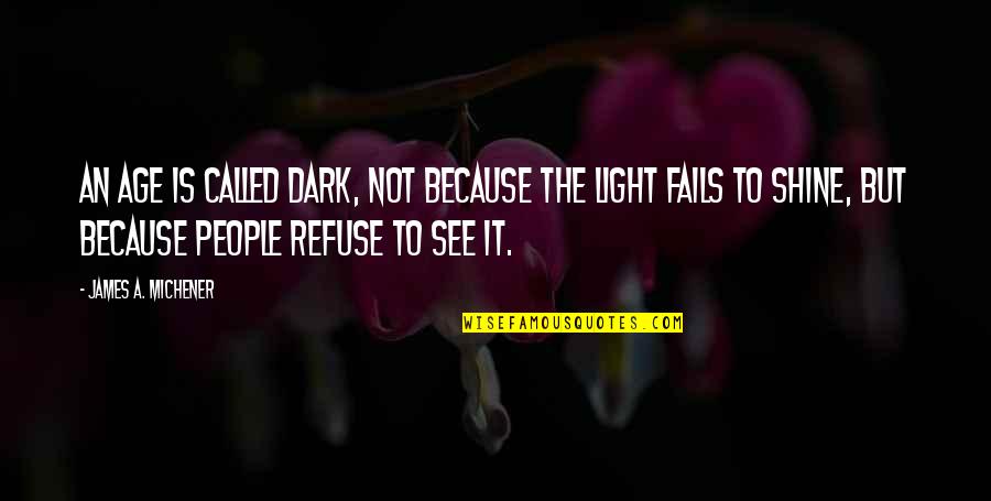 Good Evening Peeps Quotes By James A. Michener: An age is called Dark, not because the