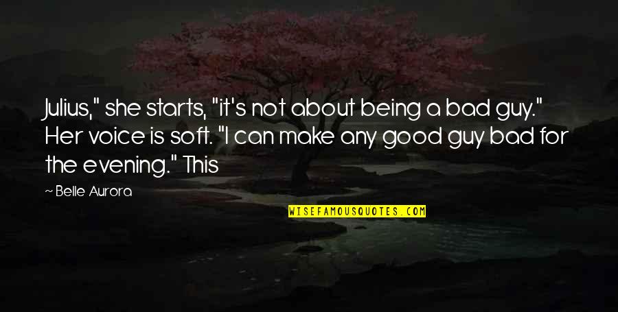 Good Evening Quotes By Belle Aurora: Julius," she starts, "it's not about being a