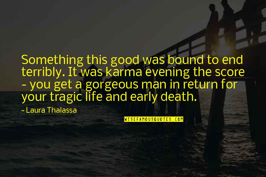 Good Evening Quotes By Laura Thalassa: Something this good was bound to end terribly.