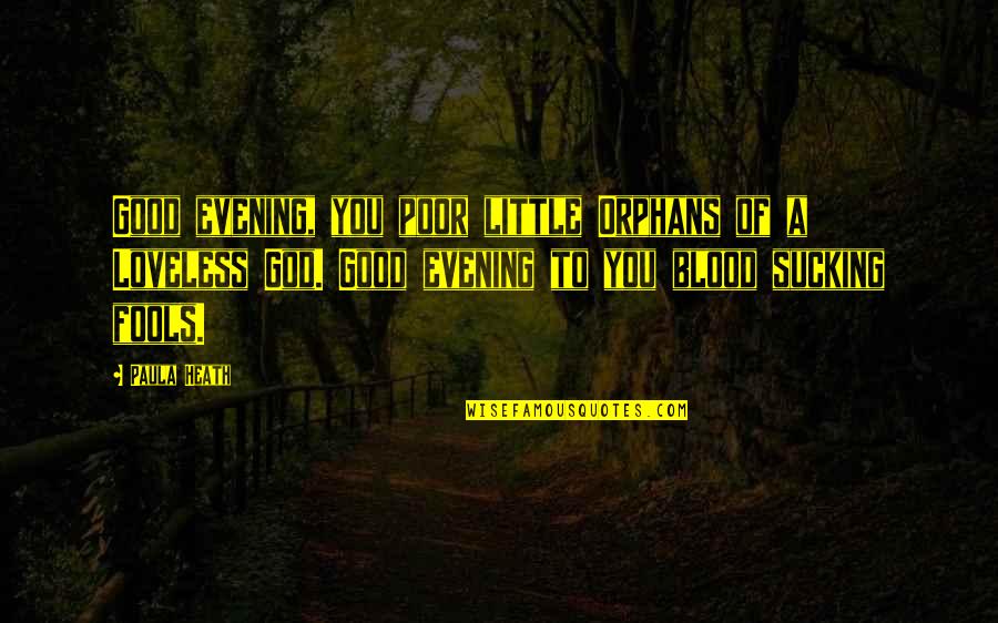 Good Evening Quotes By Paula Heath: Good evening, you poor little Orphans of a