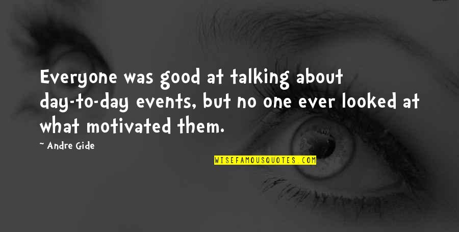 Good Events Quotes By Andre Gide: Everyone was good at talking about day-to-day events,