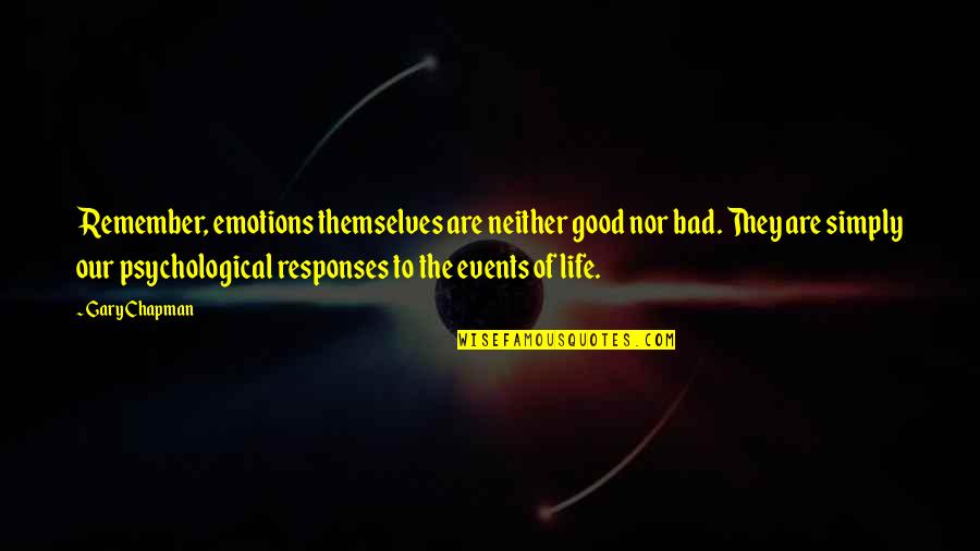 Good Events Quotes By Gary Chapman: Remember, emotions themselves are neither good nor bad.
