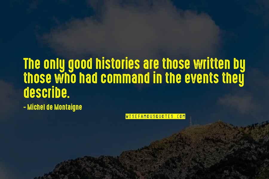 Good Events Quotes By Michel De Montaigne: The only good histories are those written by