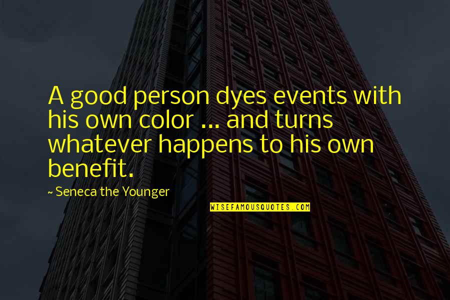 Good Events Quotes By Seneca The Younger: A good person dyes events with his own