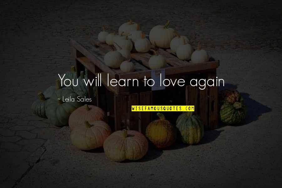 Good Exam Result Quotes By Leila Sales: You will learn to love again
