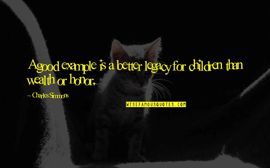 Good Example Quotes By Charles Simmons: A good example is a better legacy for Good Example Quotes By Charles Simmons: A good example is a better legacy for
