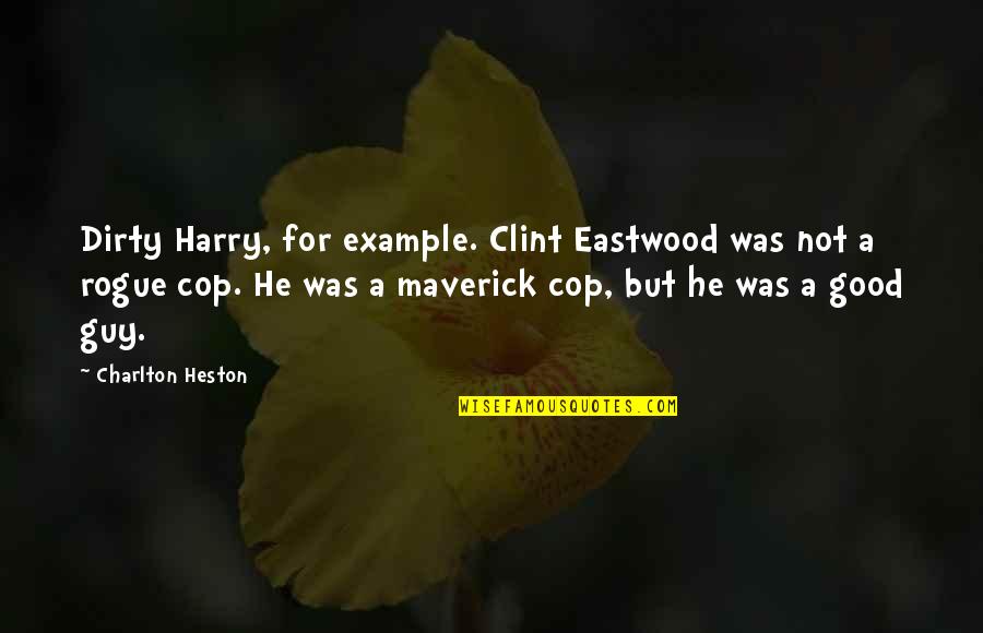 Good Example Quotes By Charlton Heston: Dirty Harry, for example. Clint Eastwood was not