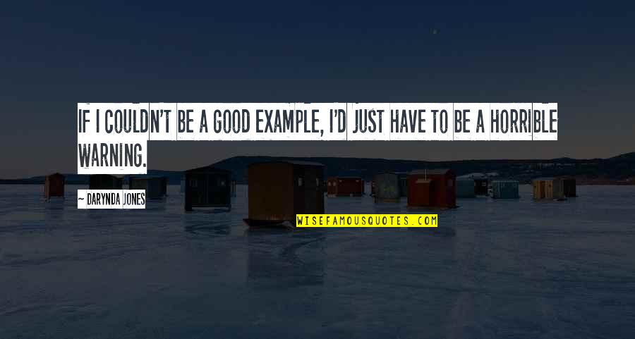Good Example Quotes By Darynda Jones: If I couldn't be a good example, I'd