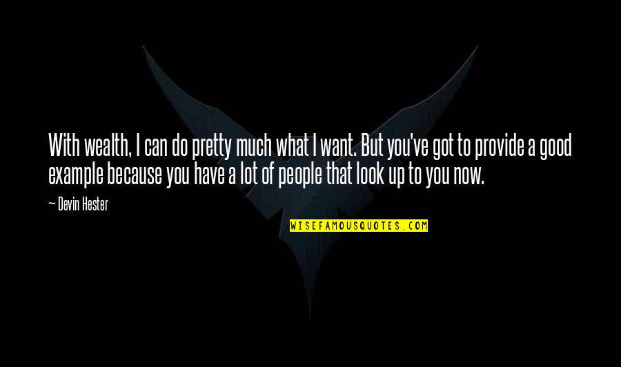 Good Example Quotes By Devin Hester: With wealth, I can do pretty much what