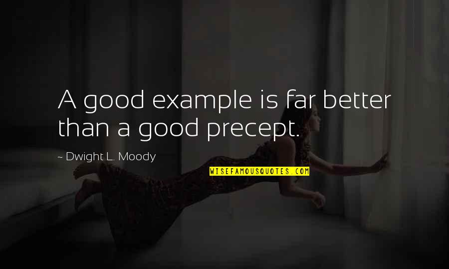 Good Example Quotes By Dwight L. Moody: A good example is far better than a
