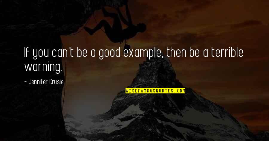 Good Example Quotes By Jennifer Crusie: If you can't be a good example, then