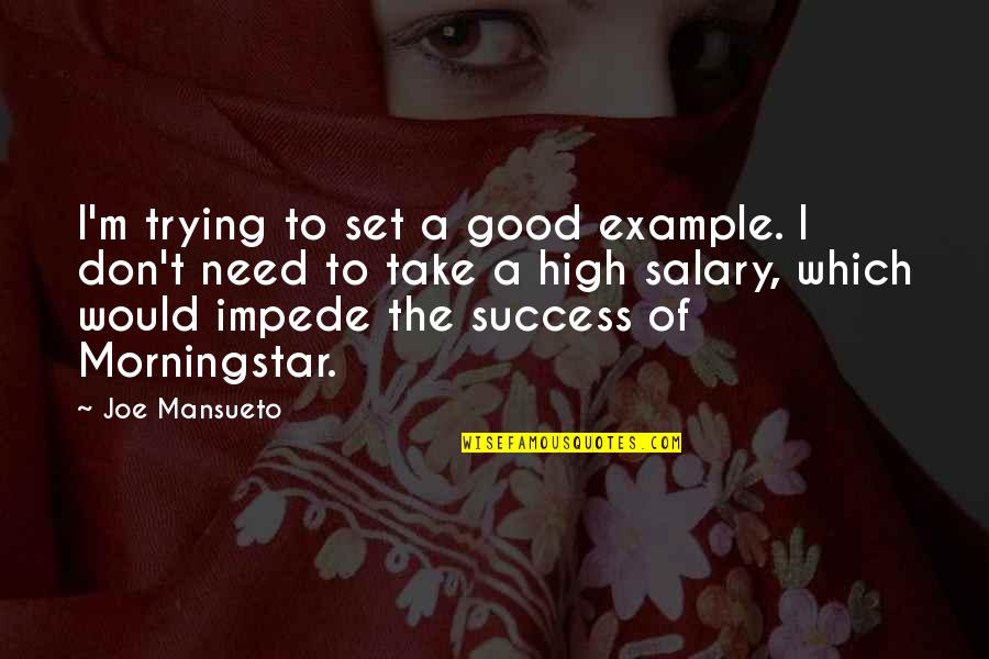 Good Example Quotes By Joe Mansueto: I'm trying to set a good example. I