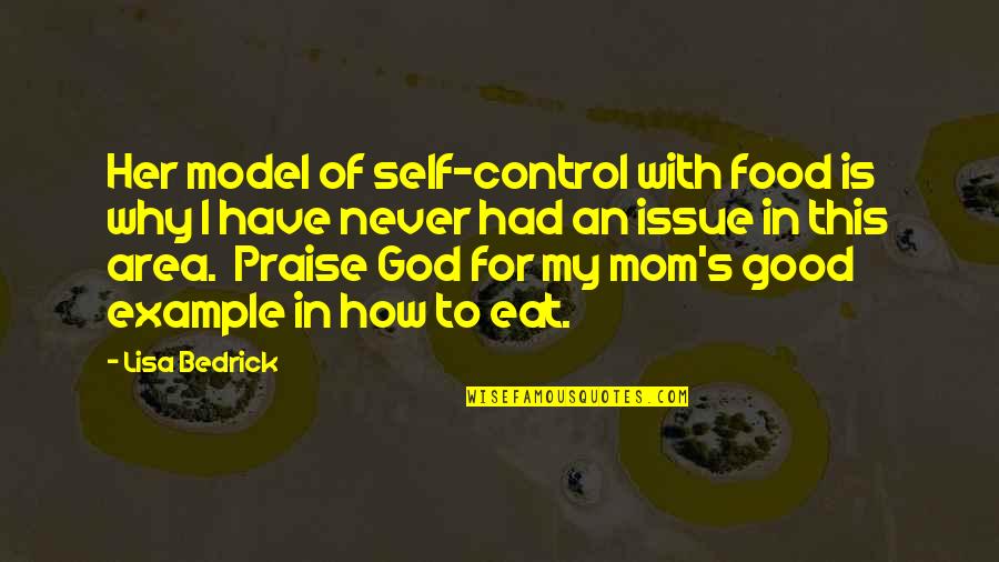 Good Example Quotes By Lisa Bedrick: Her model of self-control with food is why Good Example Quotes By Lisa Bedrick: Her model of self-control with food is why