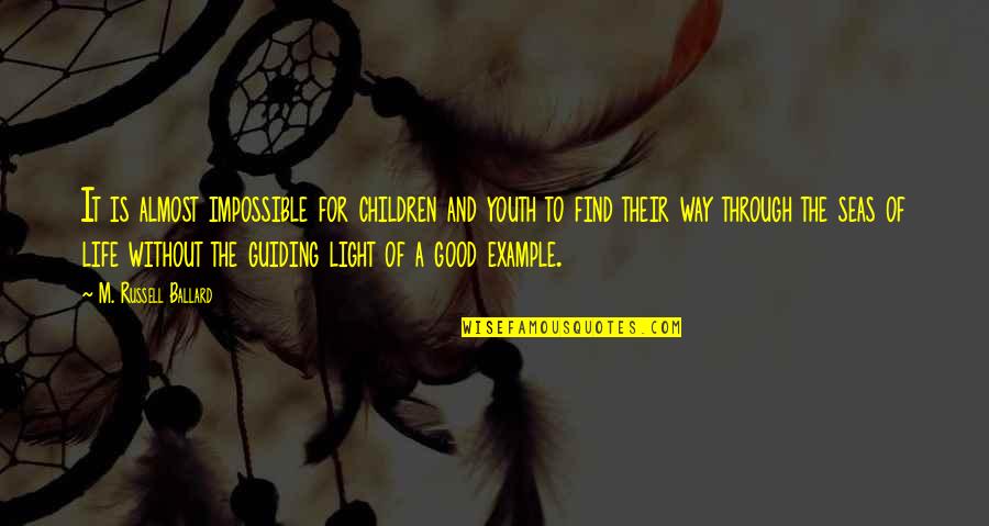 Good Example Quotes By M. Russell Ballard: It is almost impossible for children and youth Good Example Quotes By M. Russell Ballard: It is almost impossible for children and youth
