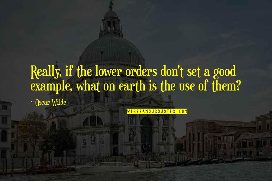 Good Example Quotes By Oscar Wilde: Really, if the lower orders don't set a