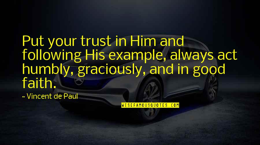Good Example Quotes By Vincent De Paul: Put your trust in Him and following His