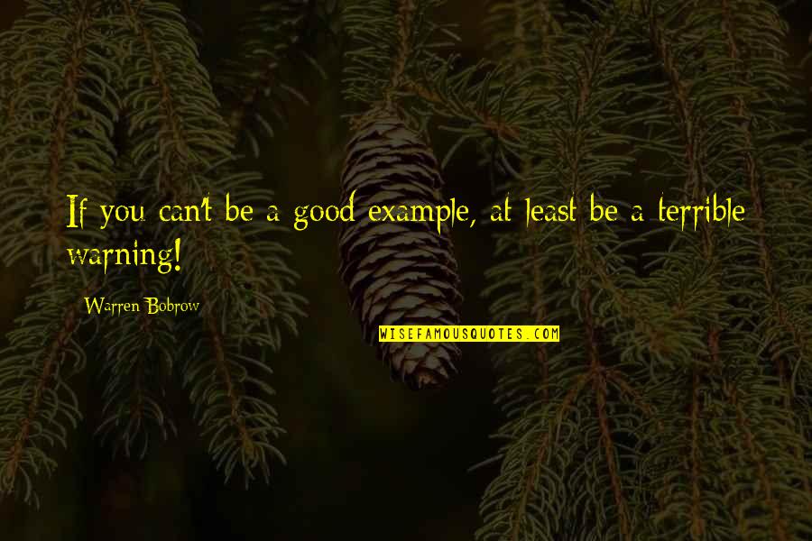 Good Example Quotes By Warren Bobrow: If you can't be a good example, at Good Example Quotes By Warren Bobrow: If you can't be a good example, at