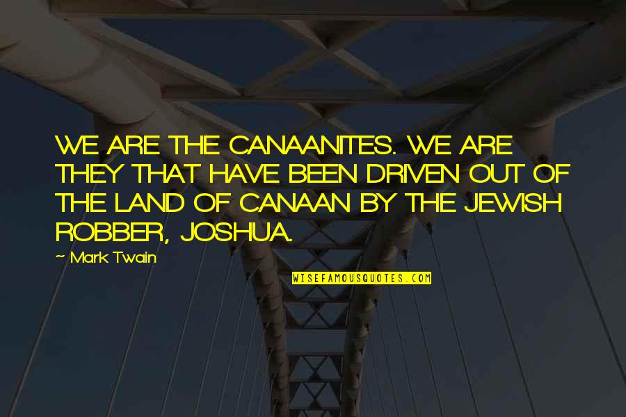 Good Exhortation Quotes By Mark Twain: WE ARE THE CANAANITES. WE ARE THEY THAT