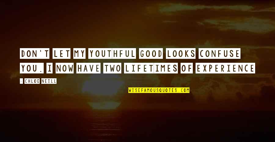 Good Experience Quotes By Chloe Neill: Don't let my youthful good looks confuse you.