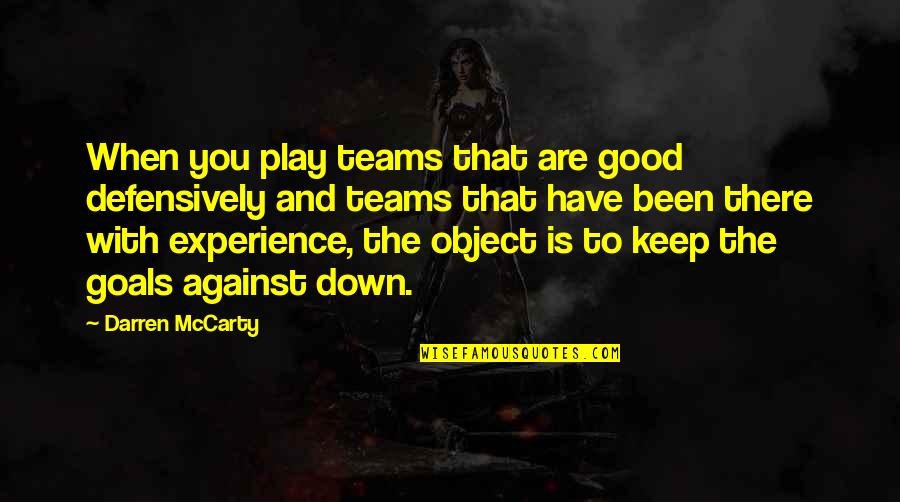 Good Experience Quotes By Darren McCarty: When you play teams that are good defensively Good Experience Quotes By Darren McCarty: When you play teams that are good defensively